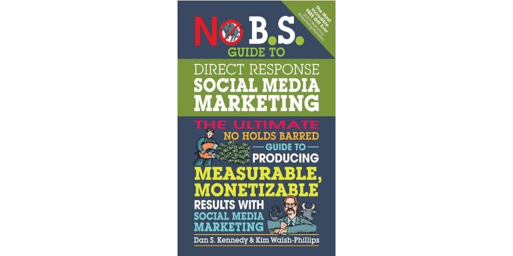 No B.S. Guide to Direct Response Social Media Marketing: The Ultimate No Holds Barred Guide to Producing Measurable, Monetizable Results with Social Media Marketing recommended marketing books 2021