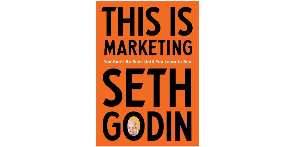 This Is Marketing: You Can't Be Seen Until You Learn to See recommended marketing books 2021