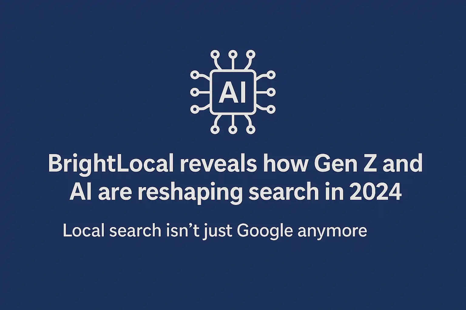 BrightLocal: Gen Z is skipping Google and AI is rewriting search