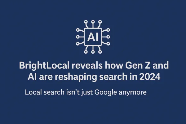 BrightLocal: Gen Z is skipping Google and AI is rewriting search